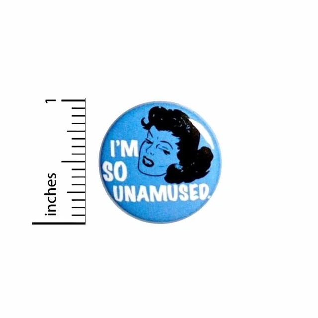 Sarcastic Vintage Woman Button I'm So Unamused Backpack Pin Funny Gift 1" 89-20