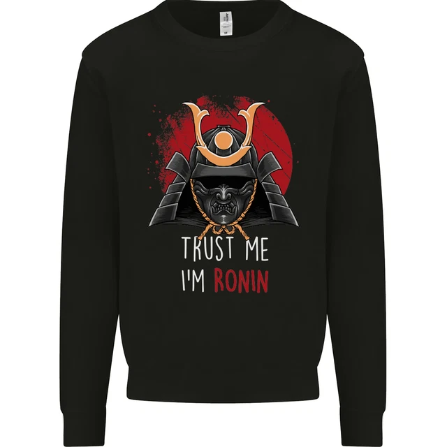 Trust Me Im Ronin MMA Martial Arts Samurai Mens Sweatshirt Jumper