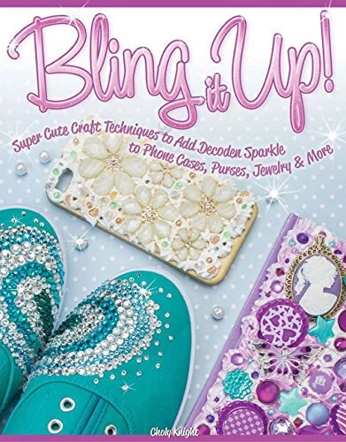 BLING IT UP!: SUPER CUTE CRAFT TECHNIQUES TO ADD DECODEN By Choly Knight *Mint*
