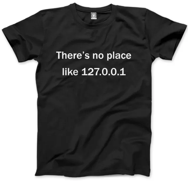 There's No Place Like 127.0.0.1 Home - Nerd Geek Funny Mens Unisex T-Shirt