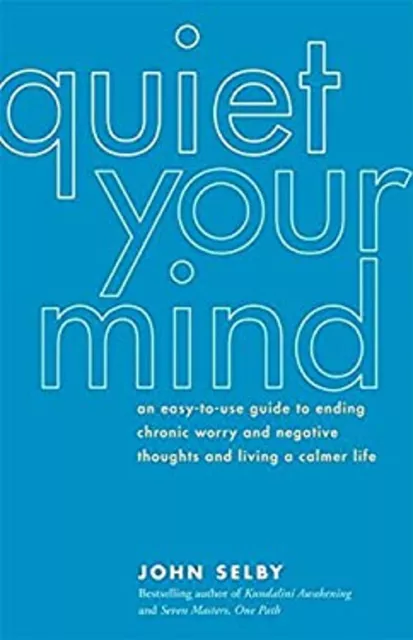 Quiet Your Mind: Eine einfach zu bedienende Anleitung zur Beendigung chronischer Sorgen