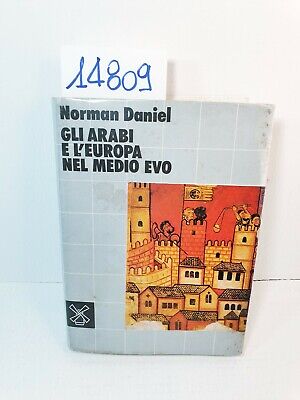 GLI ARABI E L'EUROPA NEL MEDIO EVO - Norman Daniel / Il Mulino 1981