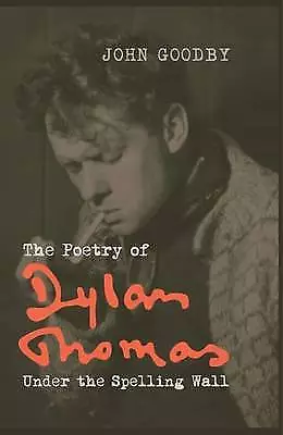 The Poetry of Dylan Thomas Under the Spelling Wall