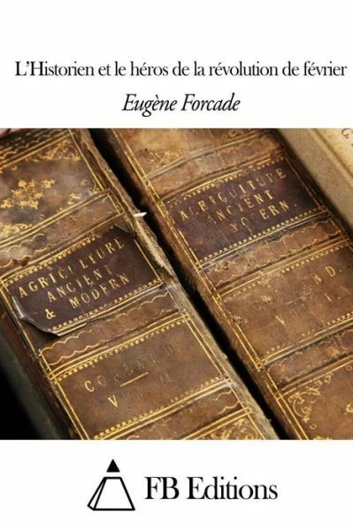 L'historien Et Le H?Ros De La R?Volution De F?Vrier