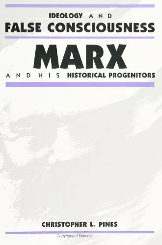 Ideology and False Consciousness: Marx and His Historical Progenitors