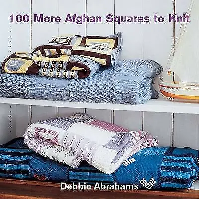 100 More Afghan Squares to Knit - Debbie Abrahams, 9781570763229, hardcover