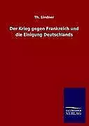 Der Krieg gegen Frankreich und die Einigung Deutschlands | Buch | 9783846013052