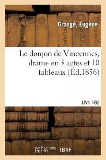 Le Donjon De Vincennes, Drame En 5 Actes Et 10 Tableaux