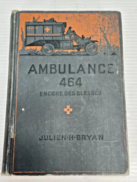 Julien H Bryan / AMBULANCE 464 ENCORE DES BLESSES 1st Edition 1918