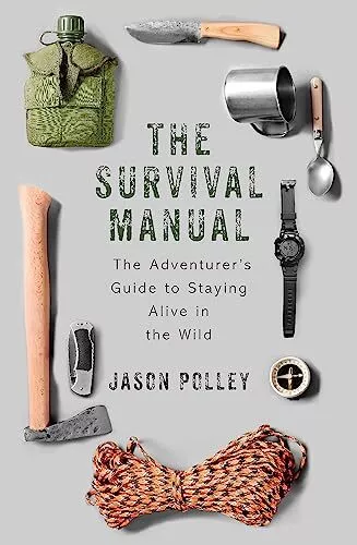 The Survival Manual: The adventurer’s guide to staying alive in