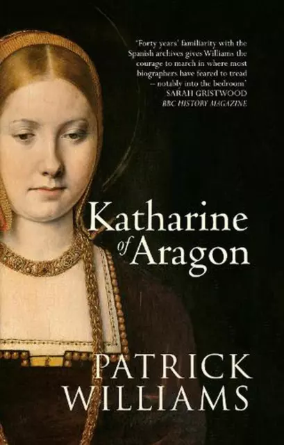 Katharine of Aragon: The Tragic Story of Henry VIII's First Unfortunate Wife by