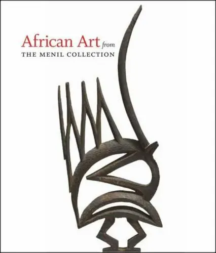 AFRICAN ART FROM THE MENIL COLLECTION Kristina Van Dyke Cecile Fromont tribal