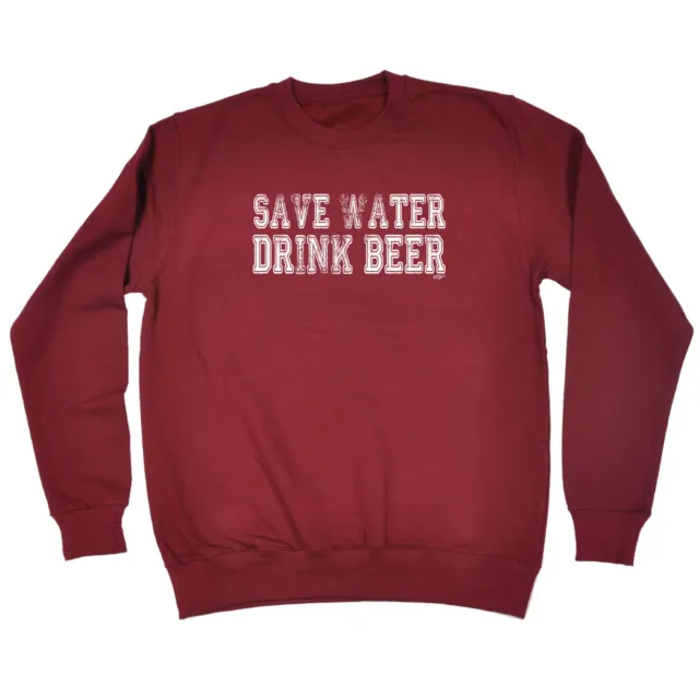 Save Water Drink Beer - Mens Womens Novelty Funny Sweatshirts Jumper Sweatshirt