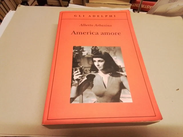 AMERICA AMORE - Alberto Arbasino - Adelphi 2011 - 12ag23