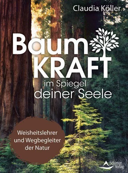 Baumkraft im Spiegel deiner Seele Weisheitslehrer und Wegbegleiter der Natur Köl