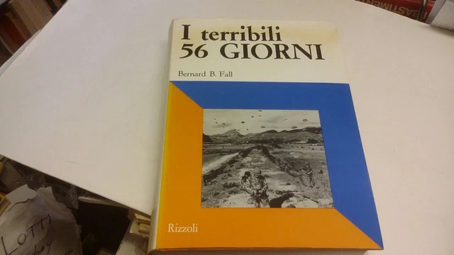 BERNARD B. FALL - I TERRIBILI 56 GIORNI - RIZZOLI 1969, 7gn23