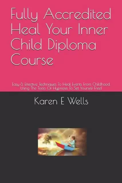 Fully Accredited Heal Your Inner Child Diploma Course: Easy & Effective Techniqu