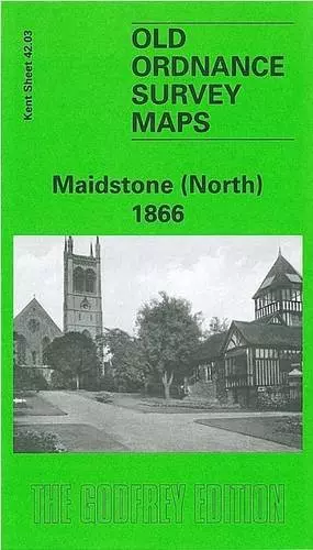 Maidstone (North) 1868: Kent Sheet 42.03 (Old Ordnance Survey Maps of Kent)
