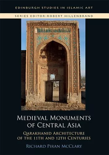 Medieval Monuments of Central Asia: Qarakhanid Architecture of the 11th and 12th