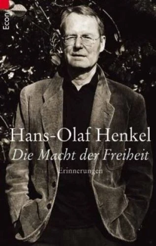 Die Macht der Freiheit - Erinnerungen - Henkel, Hans-Olaf