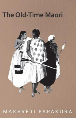 The Old-Time Maori by , Makereti