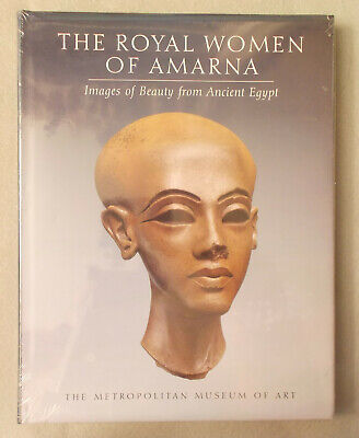 THE ROYAL WOMEN OF AMARNA by Dorothea Arnold IMAGES OF BEAUTY IN ANCIENT EGYPT