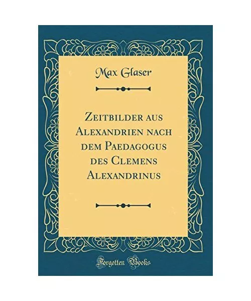 Zeitbilder aus Alexandrien nach dem Paedagogus des Clemens Alexandrinus (Classic