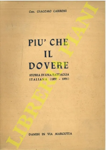 CARBONI Giacomo - Più che il dovere. Storia di una battaglia italiana (1937-195