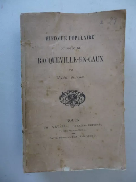 SAUVAGE. Histoire populaire du bourg de Bacqueville-en-Caux. Ch. Métérie