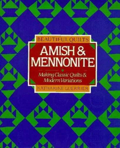 Beautiful Quilts: Amish and Mennonite: Making Classic Quilts and Modern...