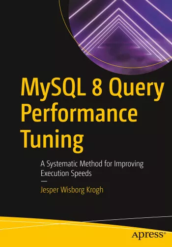 MySQL 8 Query Performance Tuning: A Systematic Method for Improving Execution