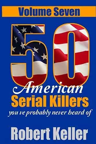50 American Serial Killers Youve Probably Never Heard Of Volume 8