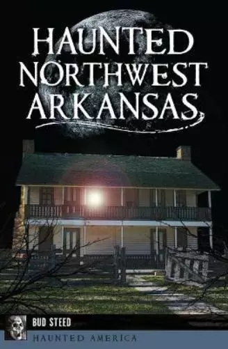 Bud Steed Haunted Northwest Arkansas (Poche) Haunted America