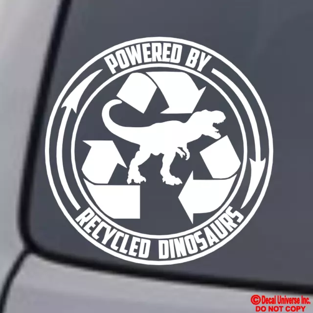 POWERED BY RECYCLED DINOSAURS Vinyl Decal Sticker Car Truck Window Wall Bumper