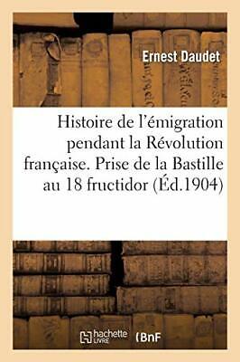 Histoire de l'emigration pendant la Revolution Francaise. prise de la Bastill-,