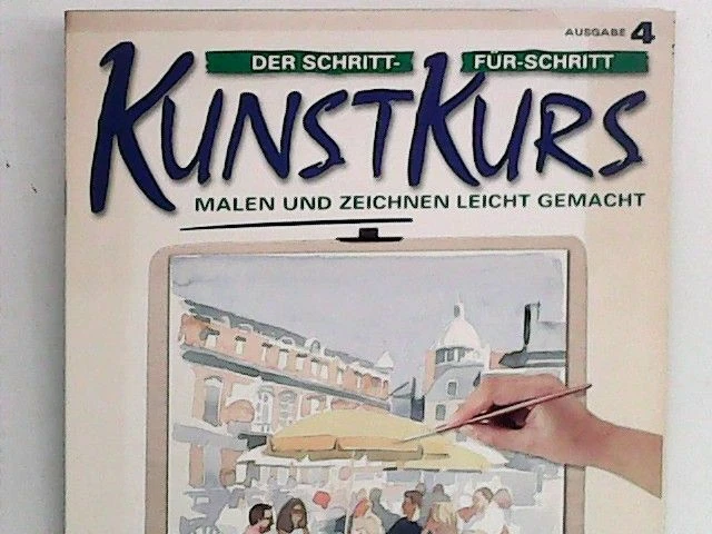Der Schritt-für-Schritt Kunstkurs: Malen und Zeichnen leicht gemacht; Ausgabe 4