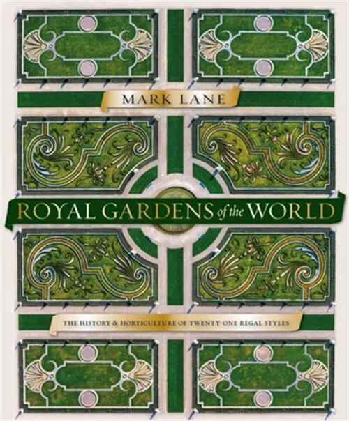 Royal Gardens of the World: 21 Celebrated Gardens from the Alhambra to Highgrove