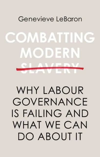 Combatting Modern Slavery: Why Lab... by LeBaron, Genevieve Paperback / softback