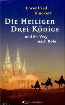 Die Heiligen Drei Könige und ihr Weg nach Köln Ehrenfried Kluckert Buch
