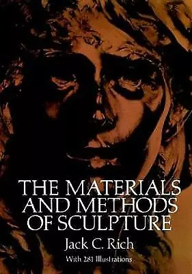 The Materials and Methods of Sculpture by Jack C. Rich (Paperback, 2000)