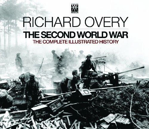THE SECOND WORLD War: The Complete Illustrated History - Overy, Richard ...