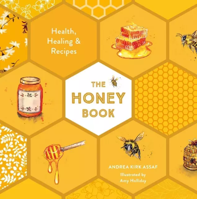 The Honey Book: Health, Healing & Recipes by Andrea Kirk Assaf (English) Hardcov