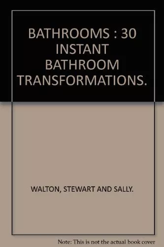 BATHROOMS : 30 INSTANT BATHROOM TRANSFORMATIONS. By STEWART AND SALLY. WALTON