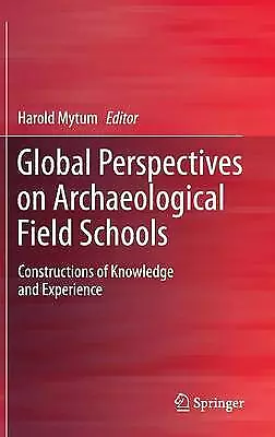 Global Perspectives on Archaeological Field Schools - 9781461404323