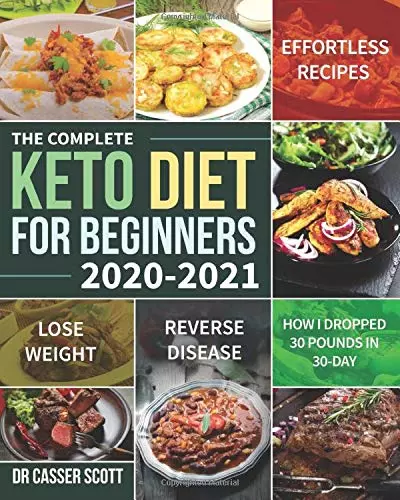 The Complete Keto Diet for Beginners 2020-2021: Effortless Recipes to Lose Weigh