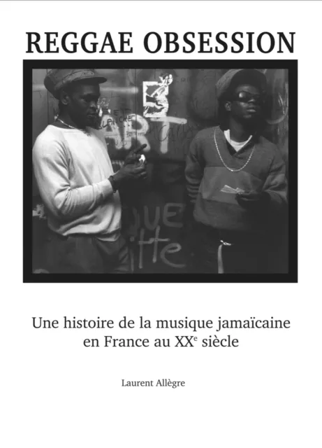 Reggae Obsession: une histoire de la musique jamaïcaine en France au XX siècle