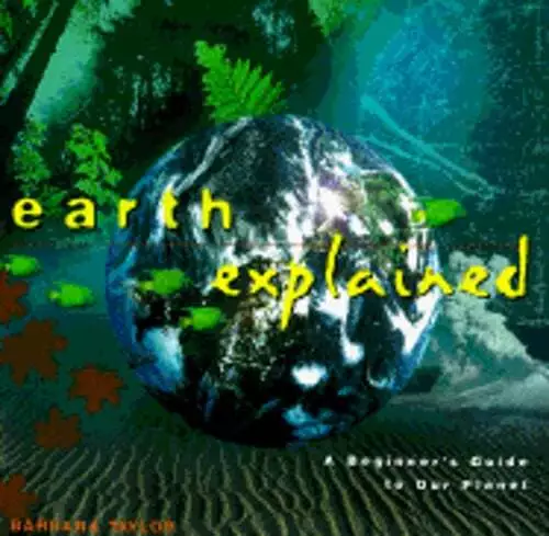 EARTH EXPLAINED: A Beginner's Guide to Our Planet by Barbara Taylor ...