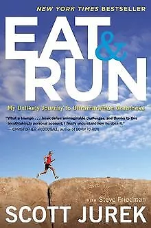 EAT AND RUN: My Unlikely Journey to Ultramarathon Greatness, Jurek ...