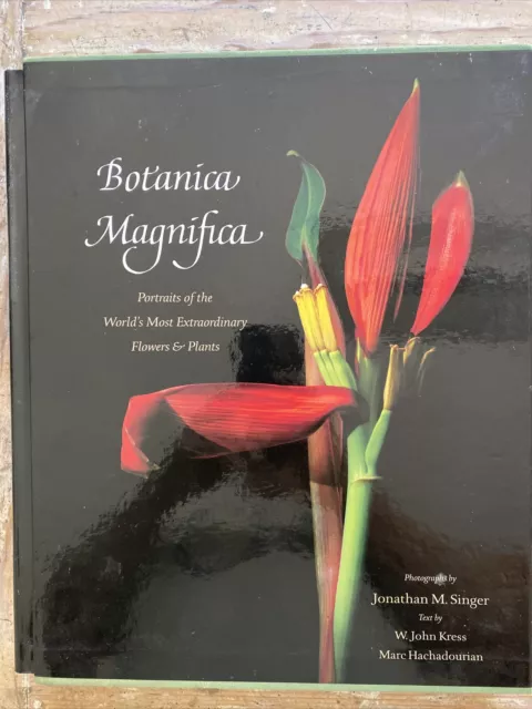 Botanica Magnifica : Portraits of the World's Most Extraordinary Flowers and...