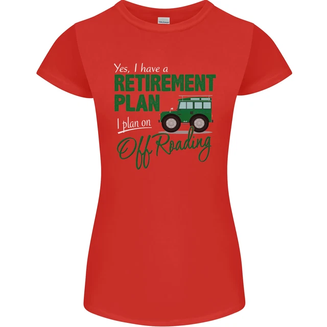 T-shirt da donna divertente Petite Cut Retirement Plan Off Roading 4X4 Road 7